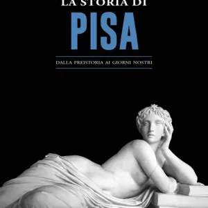 Prezzo Ridotto La storia di Pisa. Dalla preistoria ai giorni nostri