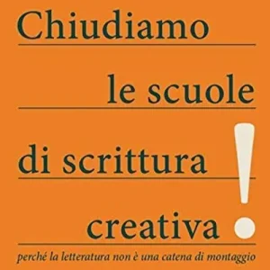 Offerta Limitata Chiudiamo le scuole di scrittura creativa! Perché la letteratura non è una catena di montaggio