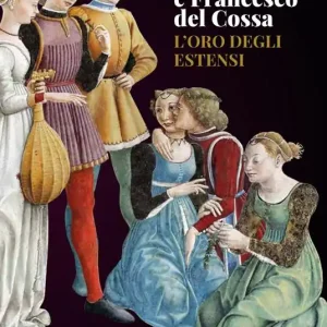 Schifanoia e Francesco del Cossa. L‘oro degli Estensi Scelto Dai Clienti