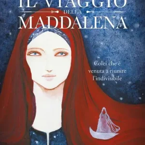 Ultimissimo Modello Il viaggio della Maddalena. Colei che è venuta a riunire l‘indivisibile