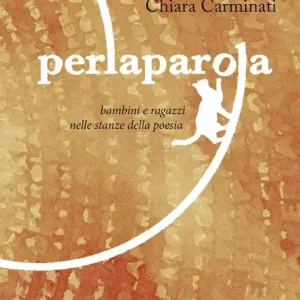 Quantità Limitata Perlaparola. Bambini e ragazzi nelle stanze della poesia