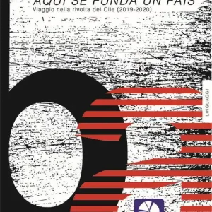 Aqui se funda un pais. Viaggio nella rivolta del Cile (2019-2020). Nuova ediz. Compra Online