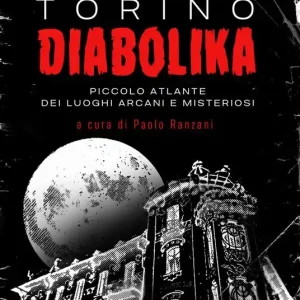Subito Disponibile Torino diabolika. Piccolo atlante dei luoghi arcani e misteriosi