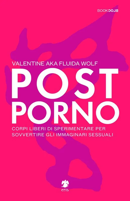Postporno. Corpi liberi di sperimentare per sovvertire gli immaginari sessuali Occasione Imperdibile