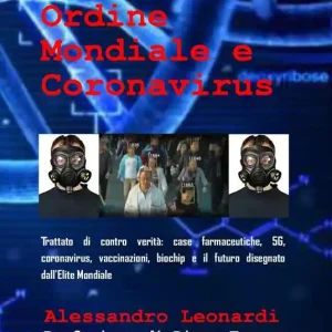 Pagamento Sicuro Nuovo ordine mondiale e Coronavirus. Trattato di contro verità case farmaceutiche, 5G, coronavirus, vaccinazioni, biochip e il futuro disegnato dall‘élite mondiale