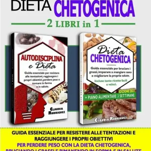 Autodisciplina e dieta chetogenica. Guida essenziale per resistere alle tentazioni, raggiungere i propri obiettivi e perdere peso con la dieta Chetogenica, per bruciare i grassi e dimagrire rimanendo in salute Super Prezzo