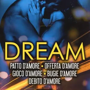Dream. La serie completa Patto d‘amore-Offerta d‘amore-Gioco d‘amore-Bugie d‘amore-Debito d‘amore Ultima Occasione