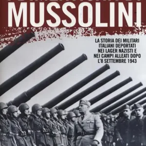 Ultimissimo Modello I dimenticati di Mussolini. La storia dei militari italiani deportati nei lager nazisti e nei campi alleati dopo l‘8 settembre 1943