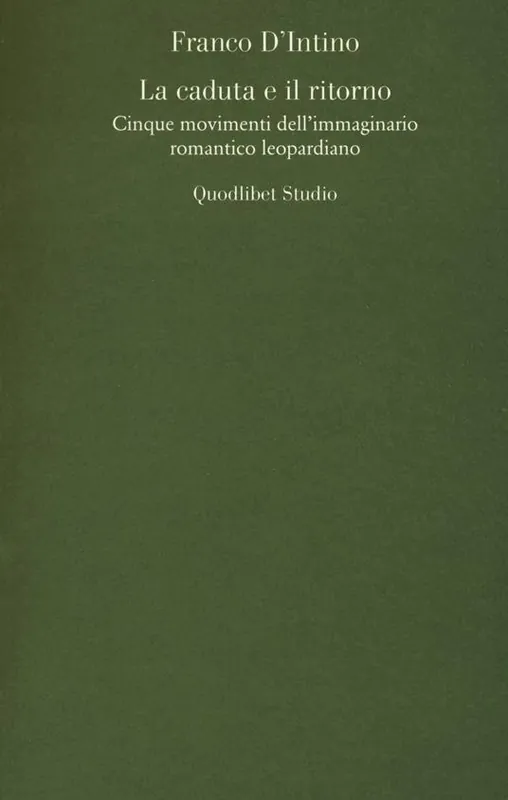 Must-Have La caduta e il ritorno. Cinque movimenti dell‘immaginario romantico leopardiano