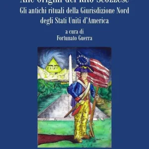 Alle origini del rito scozzese. Gli antichi rituali della giurisdizione nord degli Stati Uniti d‘America. Vol. 1 Bestseller