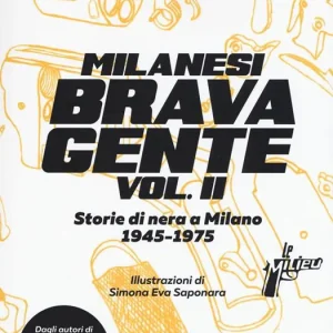 Milanesi brava gente. Storie di nera a Milano (1946-1975). Vol. 2 Quantità Limitata