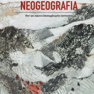 Neogeografia. Per un nuovo immaginario terrestre Bestseller