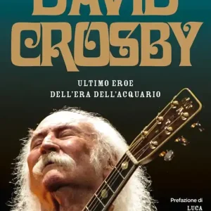 Offerta Speciale David Crosby. Ultimo eroe dell‘era dell‘Acquario
