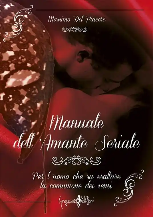 Acquista Ora Manuale dell‘amante seriale. Per l‘uomo che sa esaltare la comunione dei sensi