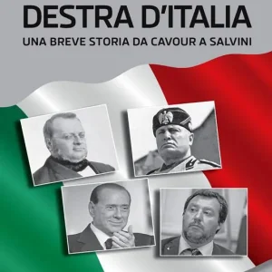 Ultime Pezzi Destra d‘Italia. Una breve storia da Cavour a Salvini