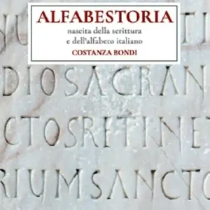 Alfabestoria. Nascita della scrittura e dell‘alfabeto italiano Ultimissimo Modello
