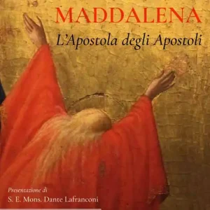 Miglior Prezzo Maria Maddalena. L‘Apostola degli Apostoli