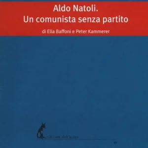 Aldo Natoli. Un comunista senza partito Consegna Rapida