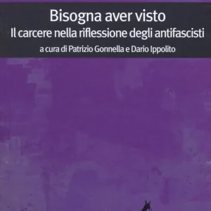 Quantità Limitata Bisogna aver visto. Il carcere nella riflessione degli antifascisti