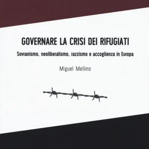 Governare la crisi dei rifugiati. Sovranismo, neoliberalismo, razzismo e accoglienza in Europa Saldi