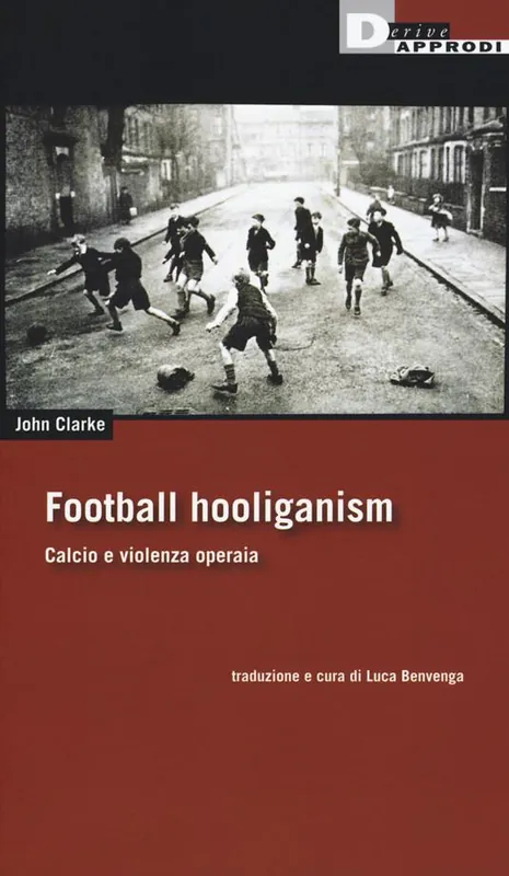 A Buon Prezzo Football holiganism. Calcio e violenza operaia