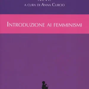 Introduzione ai femminismi. Genere, razza, classe, riproduzione dal marxismo al queer Offerta Limitata