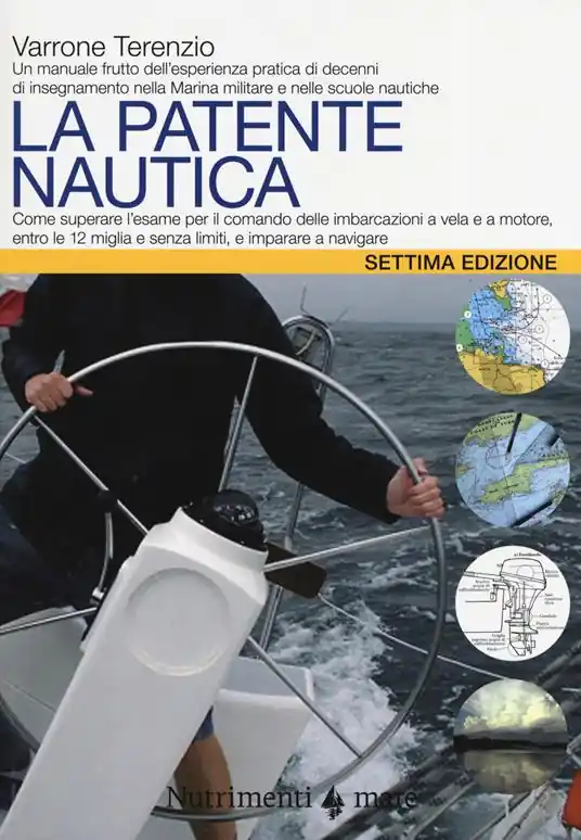 La patente nautica. Come superare l‘esame per il comando delle imbarcazioni a vela e a motore, entro e oltre le 12 miglia, e imparare a navigare Must-Have