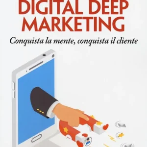 Digital deep marketing. Conquista la mente, conquista il cliente Vendita Finale