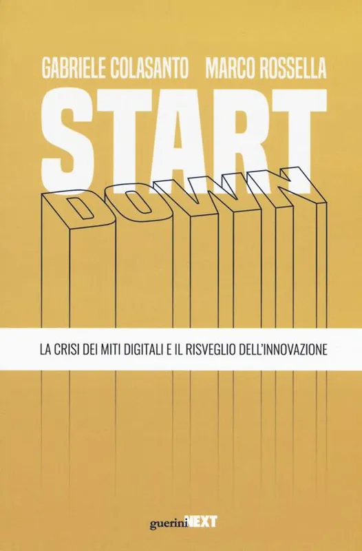 Start down. La crisi dei miti digitali e il risveglio dell‘innovazione Economico