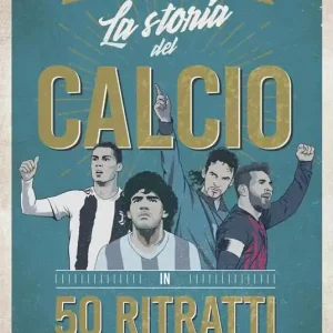 La storia del calcio in 50 ritratti Nuova Collezione