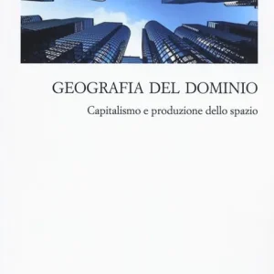Geografia del dominio. Capitalismo e produzione dello spazio Saldi