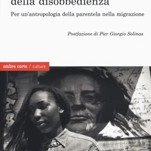 Consegna Rapida Il empo della disobbedienza Per un‘antropologia della parentela nella migrazione