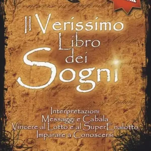 Il verissimo libro dei sogni. Interpretazioni, messaggi e cabala, vincere al Lotto e al Superenalotto. Imparare a conoscersi. Nuova ediz. Spedito Oggi