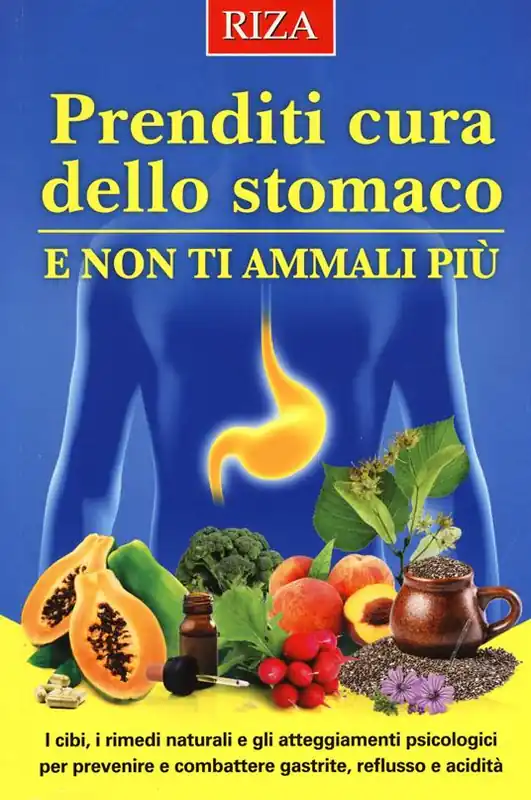 Prenditi cura dello stomaco e non ti ammali più. I cibi, i rimedi naturali e gli atteggiamenti psicologici per prevenire e combattere gastrite, reflusso e acidità Scelto Dai Clienti