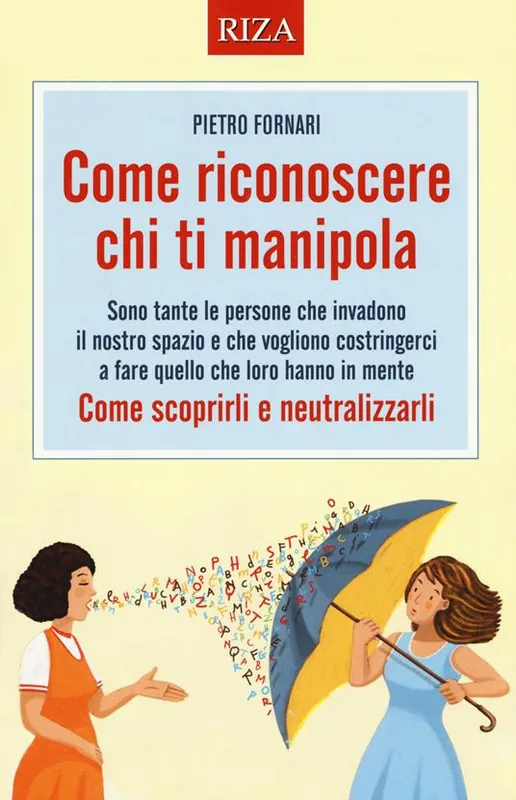 Come riconoscere chi ti manipola. Come scoprirli e neutralizzarli Popolare