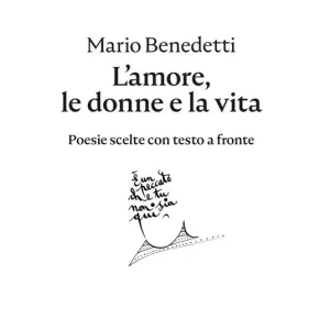 L‘amore, le donne e la vita. Poesie scelte. Testo spagnolo a fronte Non Perdere