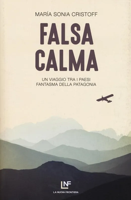 Compra Oggi Stesso Falsa calma. Un viaggio tra i paesi fantasma della Patagonia