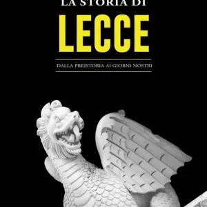 La storia di Lecce. Dalla preistoria ai giorni nostri Nuovo Arrivo