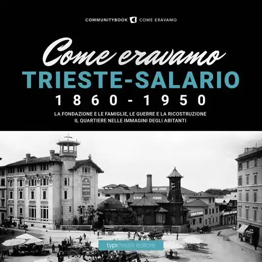 Ordina Subito Come eravamo. Trieste-Salario 1860-1950. Ediz. illustrata