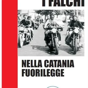 Ultime Pezzi I falchi nella Catania fuorilegge