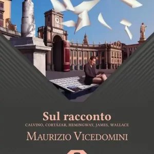 Sul racconto. Calvino, Cortázar, Hemingway, James, Wallace Miglior Prezzo