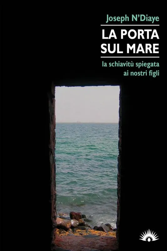 Più Venduto La porta sul mare. La schiavitù spiegata ai nostri figli