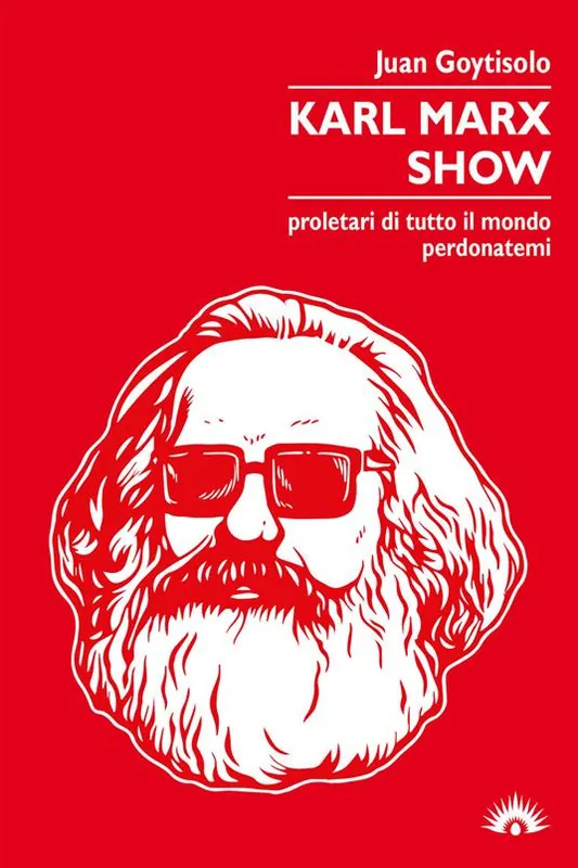 Karl Marx Show. Proletari di tutto il mondo, perdonatemi Saldi
