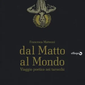 Dal matto al mondo. Viaggio poetico nei tarocchi Prezzo Di Fabbrica