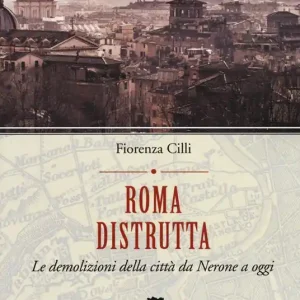Roma distrutta. Le demolizioni della città da Nerone a oggi Promo Stagionale