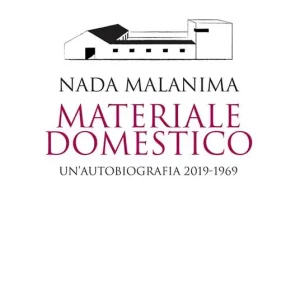 Materiale domestico. Un‘autobiografia 2019-1969 Ultime Pezzi