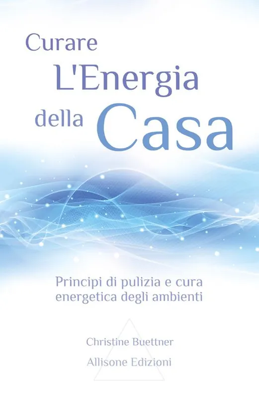 Curare l‘energia della casa. Principi di pulizia e cura energetica degli ambienti Must-Have
