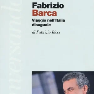Quantità Limitata Conversando con Fabrizio Barca. Viaggio nell‘Italia disuguale