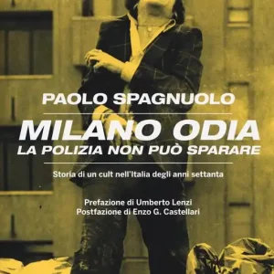 Miglior Prezzo Milano odia. La polizia non può sparare. Storia di un cult nell‘Italia degli anni settenta