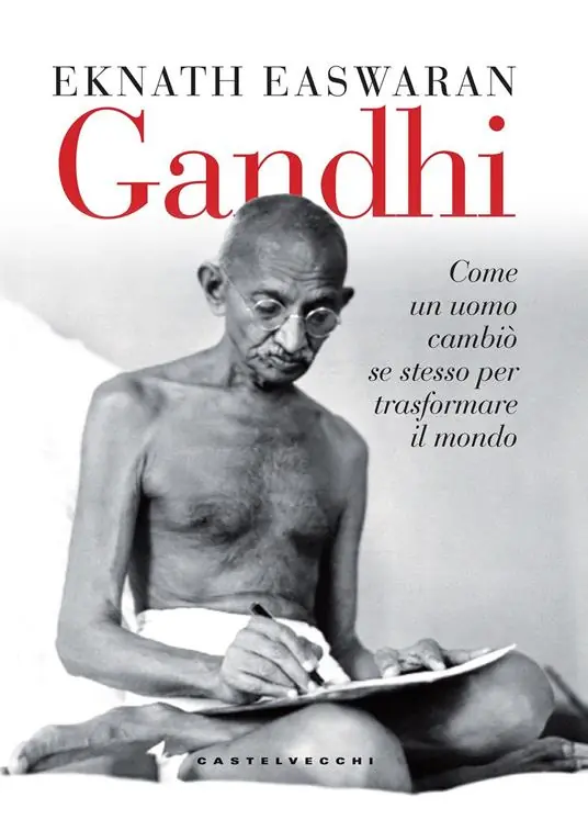 Gandhi. Come un uomo cambiò se stesso per trasformare il mondo Reso Gratuito